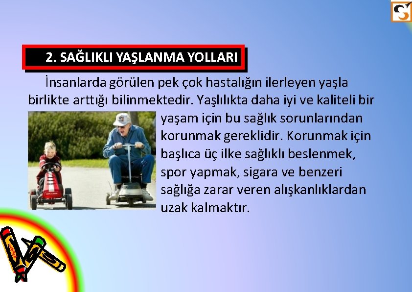 2. SAĞLIKLI YAŞLANMA YOLLARI İnsanlarda görülen pek çok hastalığın ilerleyen yaşla birlikte arttığı bilinmektedir.