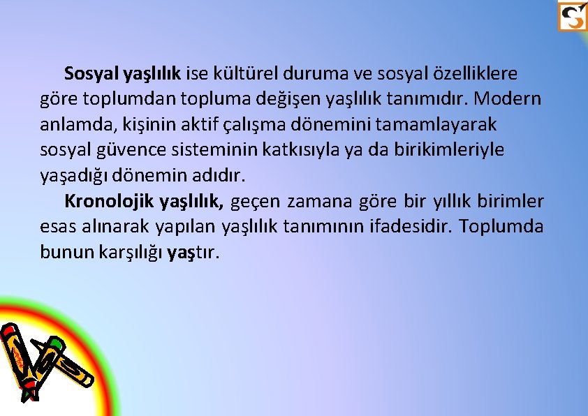 Sosyal yaşlılık ise kültürel duruma ve sosyal özelliklere göre toplumdan topluma değişen yaşlılık tanımıdır.