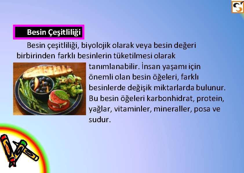 Besin Çeşitliliği Besin çeşitliliği, biyolojik olarak veya besin değeri birbirinden farklı besinlerin tüketilmesi olarak