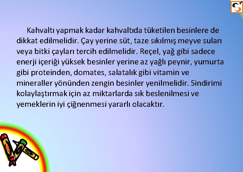 Kahvaltı yapmak kadar kahvaltıda tüketilen besinlere de dikkat edilmelidir. Çay yerine süt, taze sıkılmış