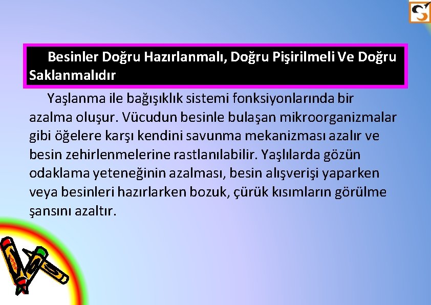 Besinler Doğru Hazırlanmalı, Doğru Pişirilmeli Ve Doğru Saklanmalıdır Yaşlanma ile bağışıklık sistemi fonksiyonlarında bir