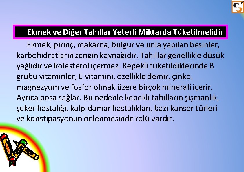 Ekmek ve Diğer Tahıllar Yeterli Miktarda Tüketilmelidir Ekmek, pirinç, makarna, bulgur ve unla yapılan