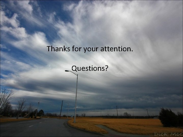 Thanks for your attention. Questions? 