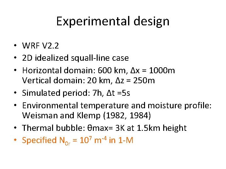 Experimental design • WRF V 2. 2 • 2 D idealized squall-line case •
