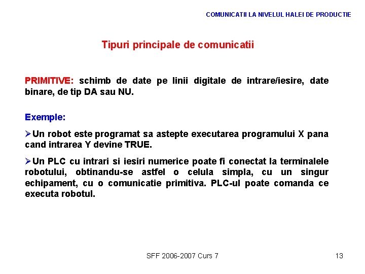 COMUNICATII LA NIVELUL HALEI DE PRODUCTIE Tipuri principale de comunicatii PRIMITIVE: schimb de date