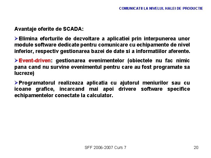 COMUNICATII LA NIVELUL HALEI DE PRODUCTIE Avantaje oferite de SCADA: ØElimina eforturile de dezvoltare