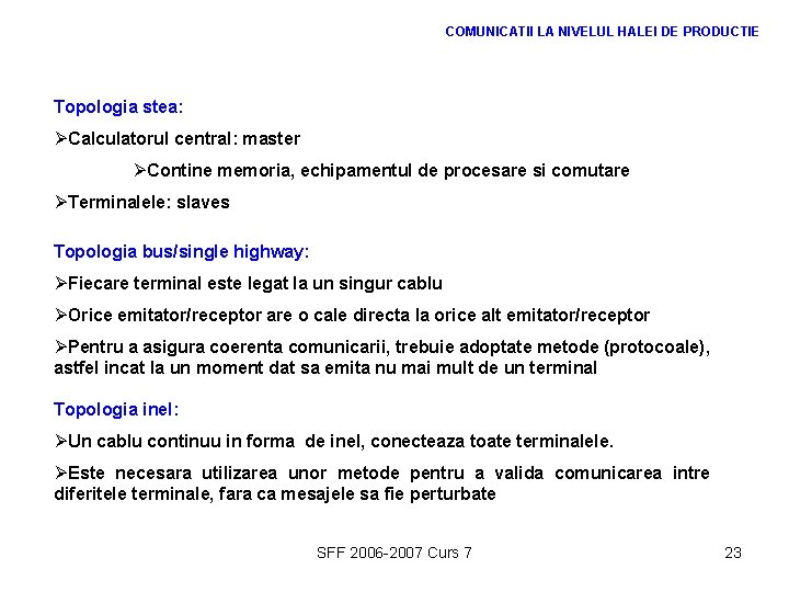 COMUNICATII LA NIVELUL HALEI DE PRODUCTIE Topologia stea: ØCalculatorul central: master ØContine memoria, echipamentul