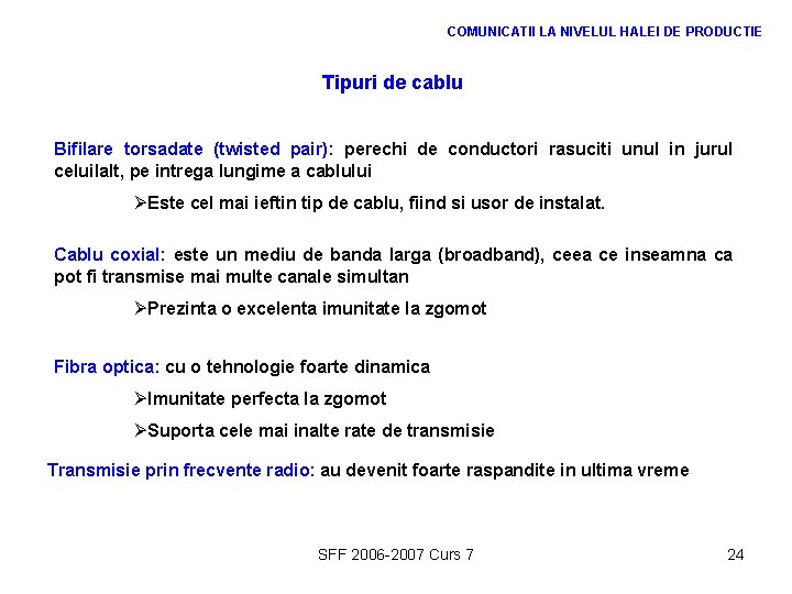 COMUNICATII LA NIVELUL HALEI DE PRODUCTIE Tipuri de cablu Bifilare torsadate (twisted pair): perechi