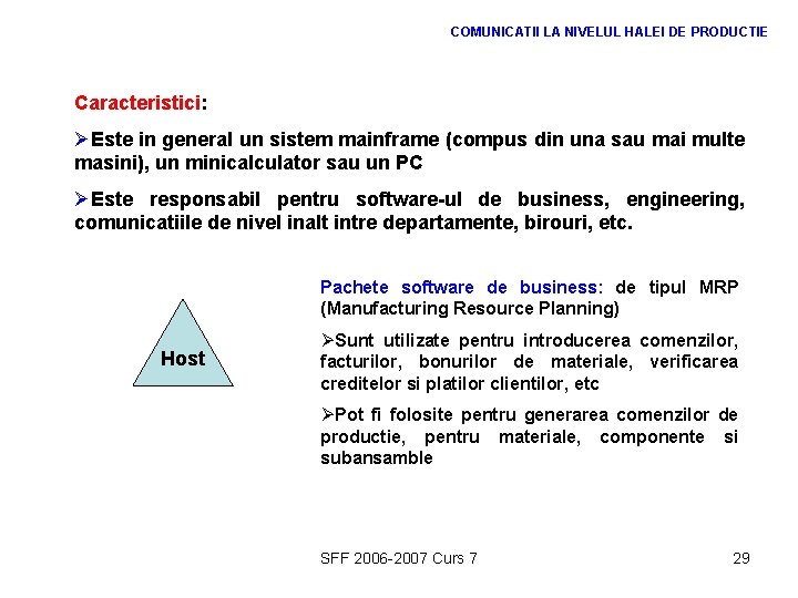 COMUNICATII LA NIVELUL HALEI DE PRODUCTIE Caracteristici: ØEste in general un sistem mainframe (compus