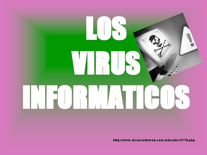 LOS VIRUS INFORMATICOS http: //www. desarrolloweb. com/articulos/2176. php 