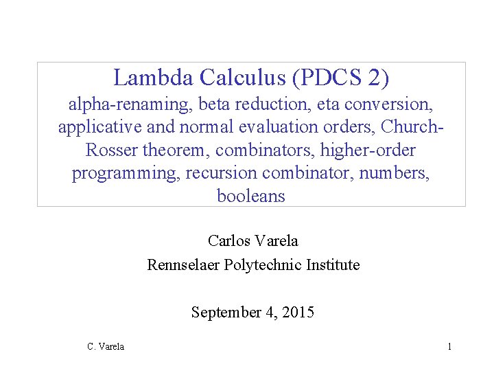 Lambda Calculus (PDCS 2) alpha-renaming, beta reduction, eta conversion, applicative and normal evaluation orders,