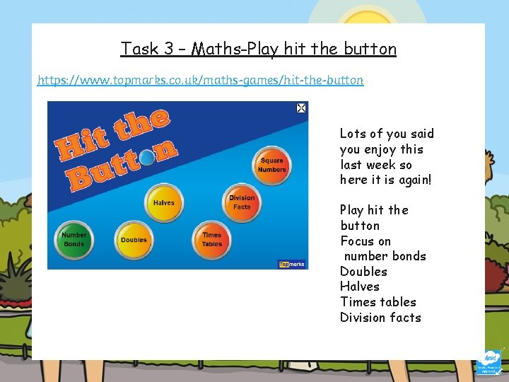 Task 3 – Maths-Play hit the button https: //www. topmarks. co. uk/maths-games/hit-the-button Lots of
