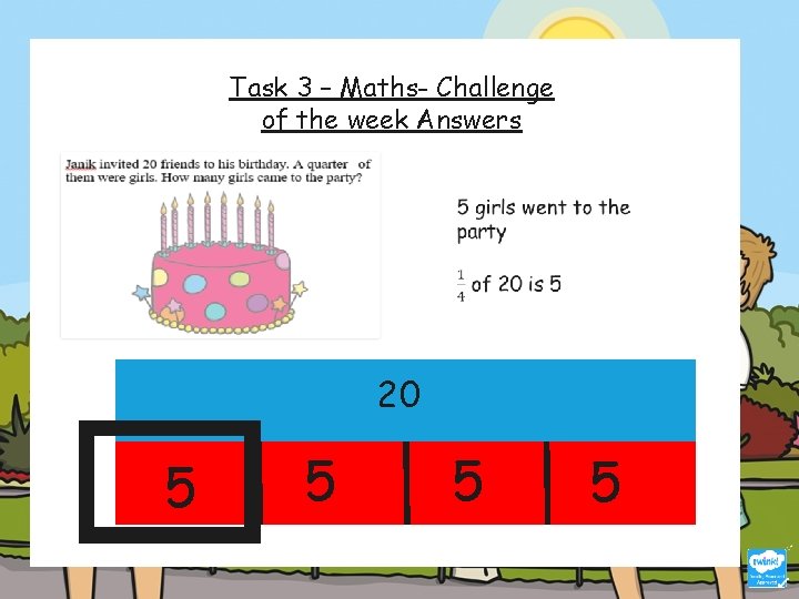 Task 3 – Maths- Challenge of the week Answers 20 5 5 