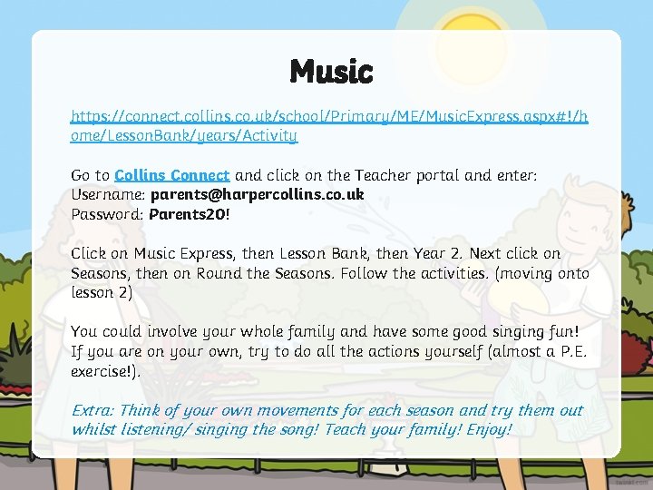 Music https: //connect. collins. co. uk/school/Primary/ME/Music. Express. aspx#!/h ome/Lesson. Bank/years/Activity Go to Collins Connect