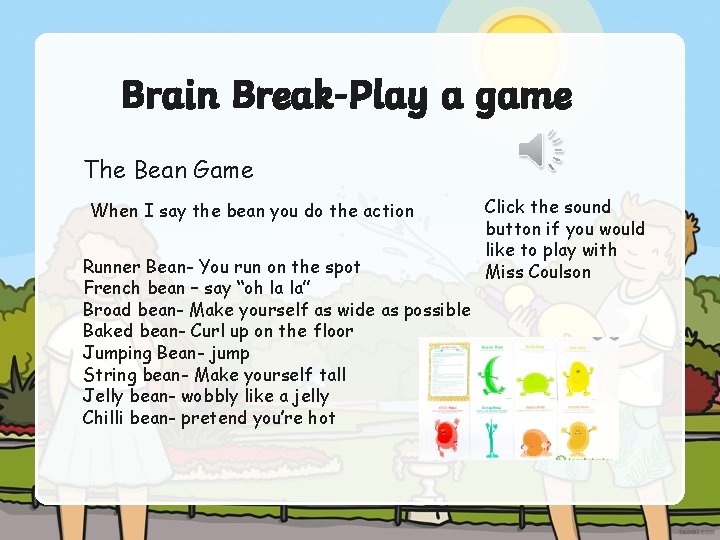 Brain Break-Play a game The Bean Game When I say the bean you do
