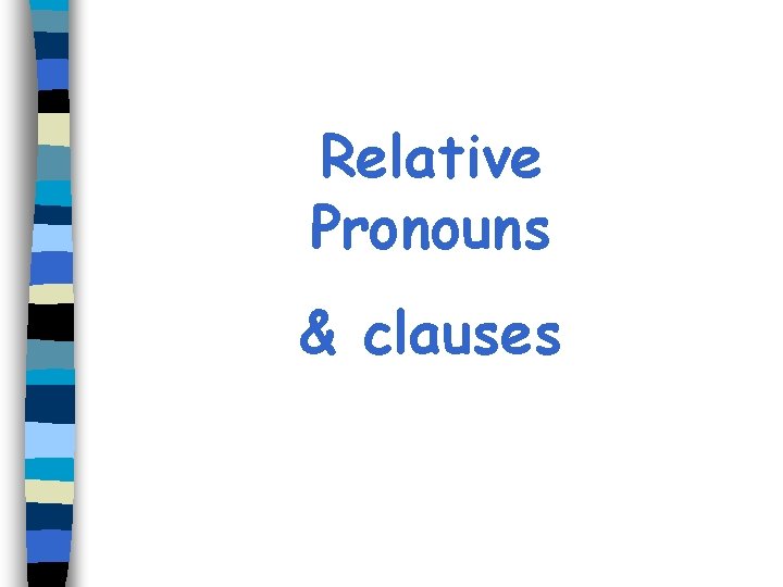 Relative Pronouns & clauses 