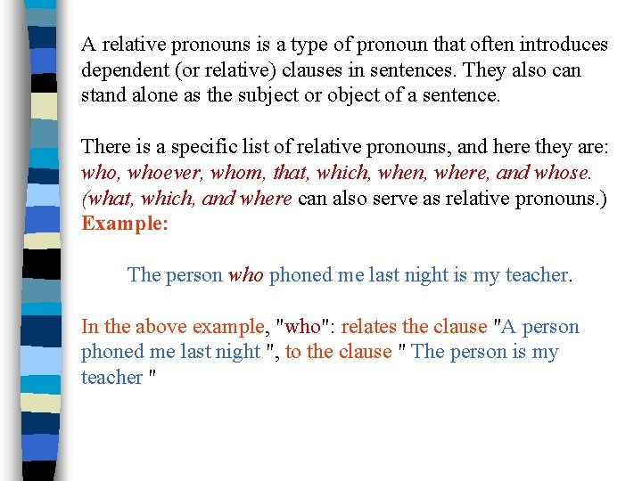 A relative pronouns is a type of pronoun that often introduces dependent (or relative)