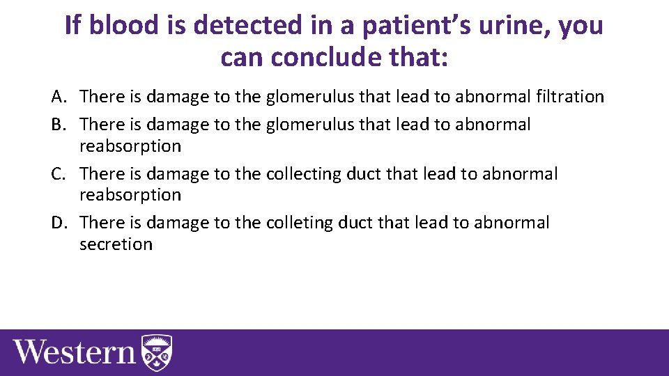 If blood is detected in a patient’s urine, you can conclude that: A. There