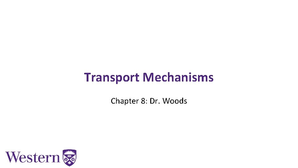 Transport Mechanisms Chapter 8: Dr. Woods 