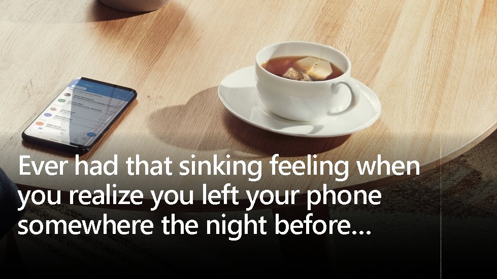 Ever had that sinking feeling when you realize you left your phone somewhere the