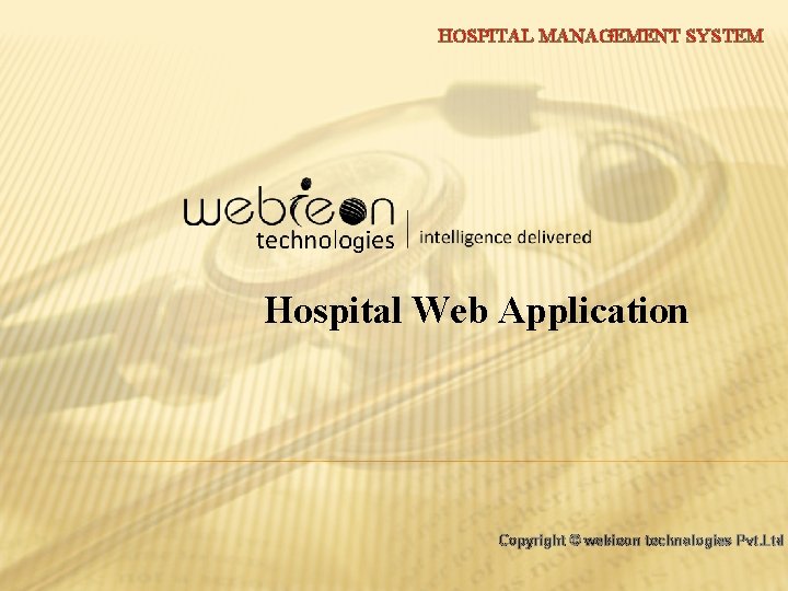 HOSPITAL MANAGEMENT SYSTEM Hospital Web Application Copyright © webieon technologies Pvt. Ltd 