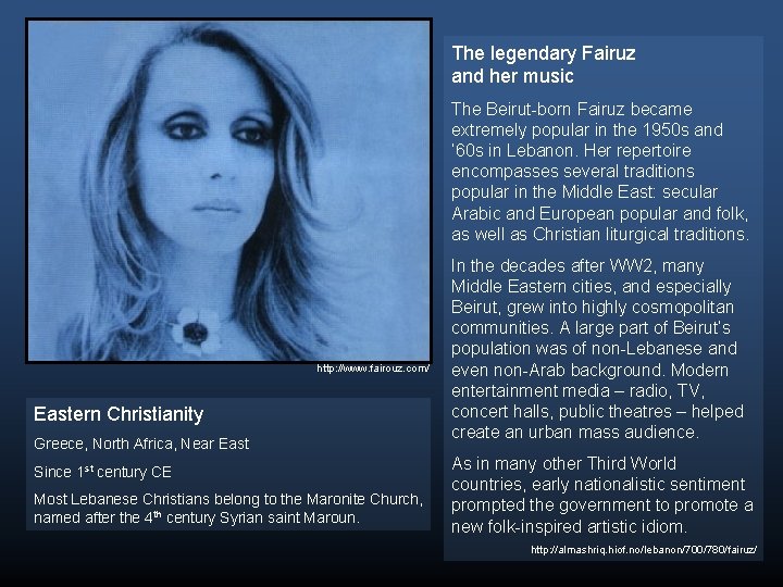 The legendary Fairuz and her music The Beirut-born Fairuz became extremely popular in the The legendary Fairuz and her music The Beirut-born Fairuz became extremely popular in the