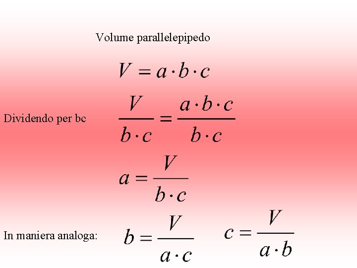 Volume parallelepipedo Dividendo per bc In maniera analoga: 