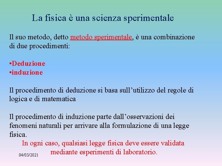 La fisica è una scienza sperimentale Il suo metodo, detto metodo sperimentale, è una