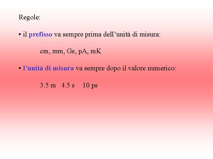 Regole: • il prefisso va sempre prima dell’unità di misura: cm, mm, Gs, p.