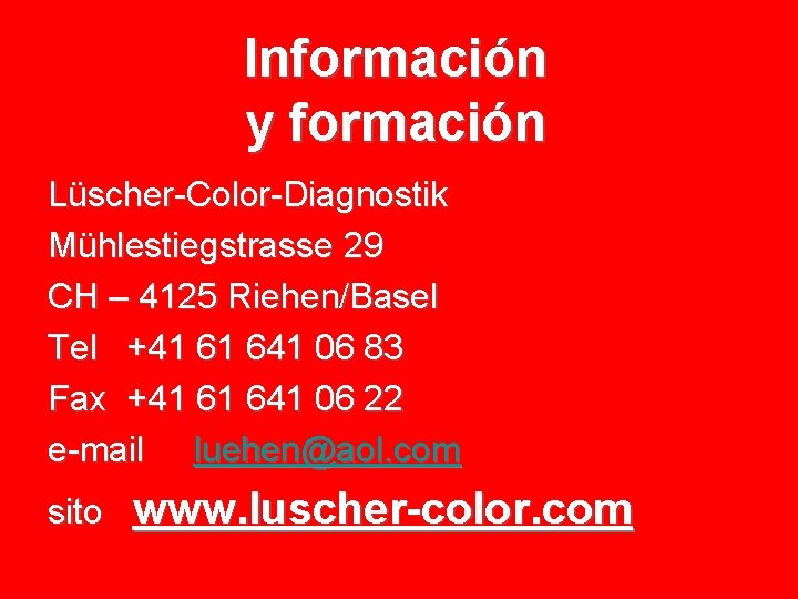 Información y formación Lüscher-Color-Diagnostik Mühlestiegstrasse 29 CH – 4125 Riehen/Basel Tel +41 61 641
