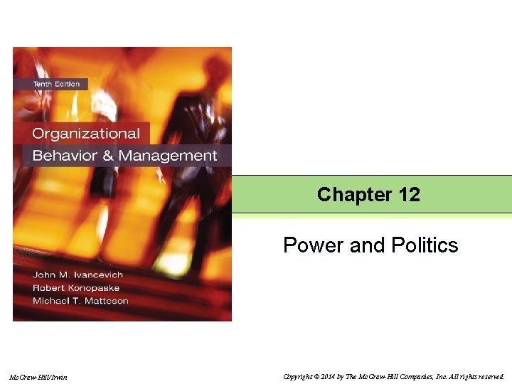 Chapter 12 Power and Politics Mc. Graw-Hill/Irwin Copyright © 2014 by The Mc. Graw-Hill