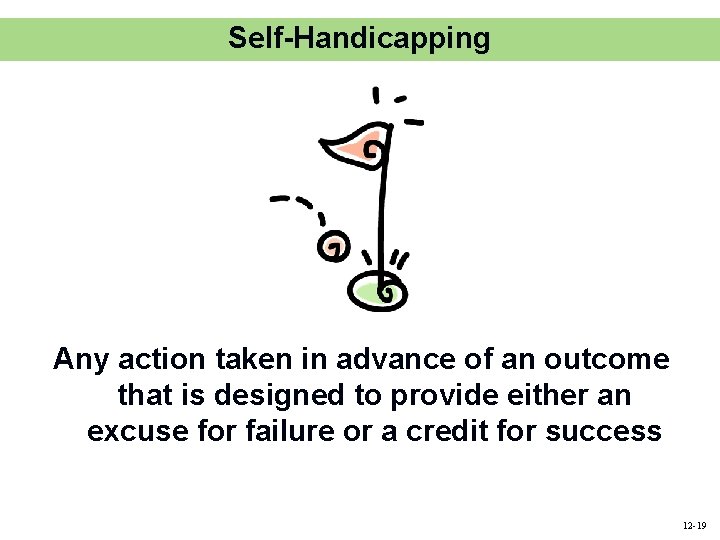 Self-Handicapping Any action taken in advance of an outcome that is designed to provide