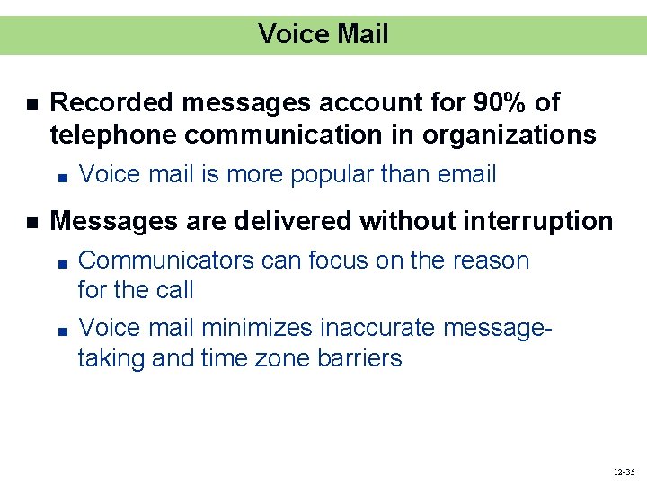 Voice Mail n Recorded messages account for 90% of telephone communication in organizations ■