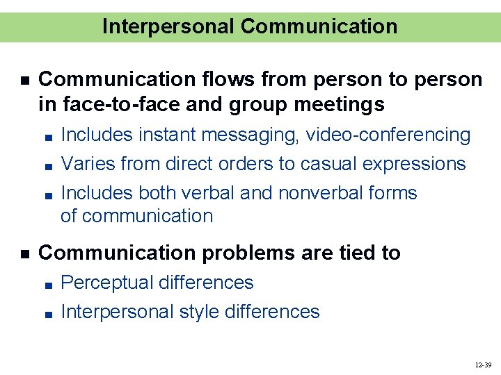 Interpersonal Communication n Communication flows from person to person in face-to-face and group meetings