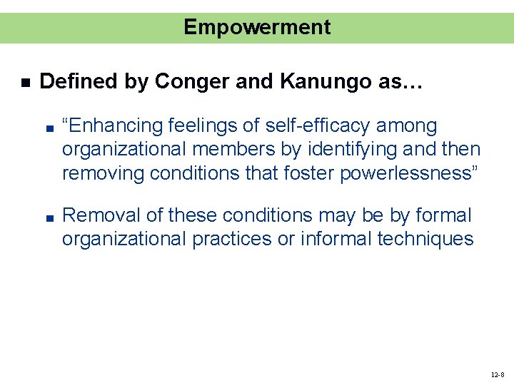 Empowerment n Defined by Conger and Kanungo as… ■ “Enhancing feelings of self-efficacy among