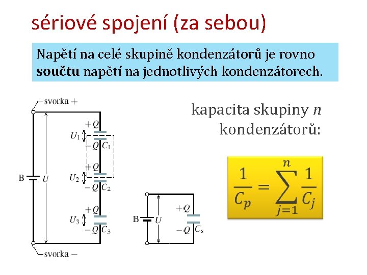 sériové spojení (za sebou) Napětí na celé skupině kondenzátorů je rovno součtu napětí na