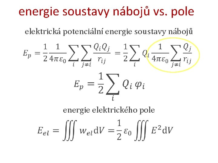 energie soustavy nábojů vs. pole elektrická potenciální energie soustavy nábojů energie elektrického pole 
