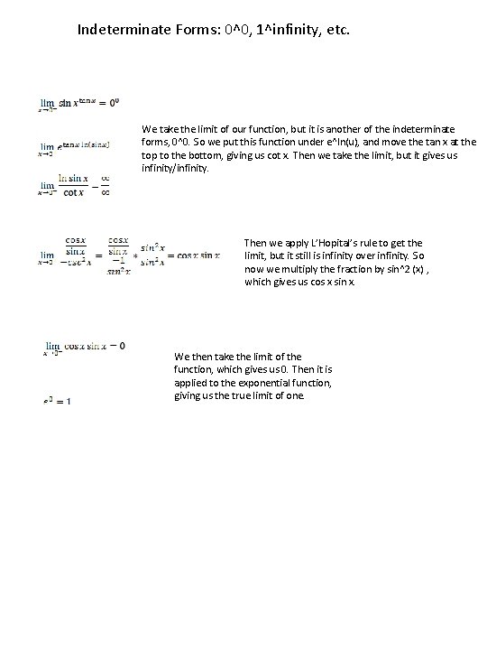 Indeterminate Forms: 0^0, 1^infinity, etc. We take the limit of our function, but it