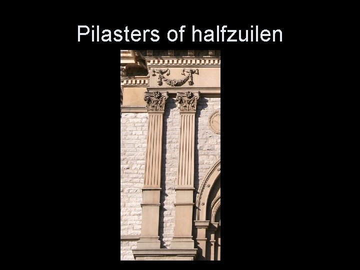 Pilasters of halfzuilen 
