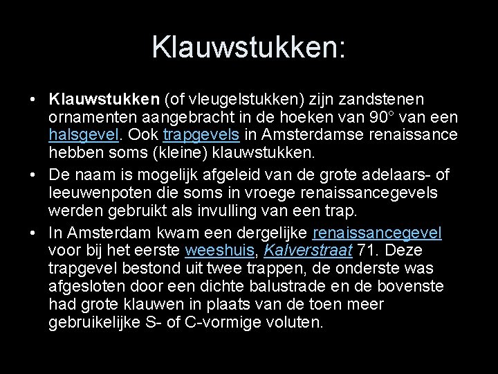 Klauwstukken: • Klauwstukken (of vleugelstukken) zijn zandstenen ornamenten aangebracht in de hoeken van 90°