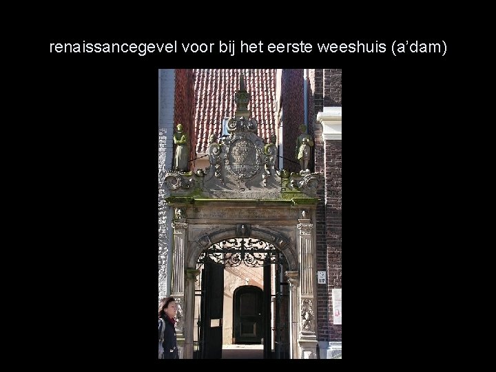 renaissancegevel voor bij het eerste weeshuis (a’dam) 