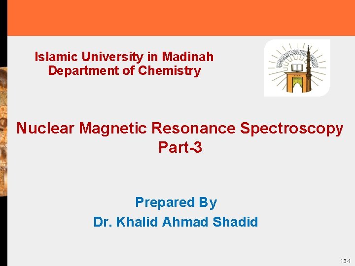 Islamic University in Madinah Department of Chemistry Nuclear Magnetic Resonance Spectroscopy Part-3 Prepared By