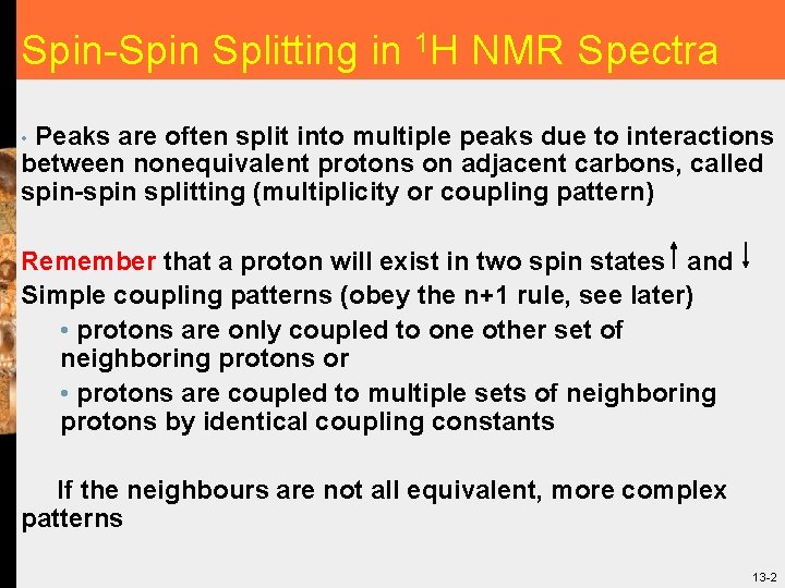 Spin-Spin Splitting in 1 H NMR Spectra Peaks are often split into multiple peaks