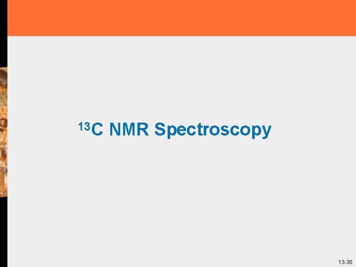 13 C NMR Spectroscopy 13 -30 