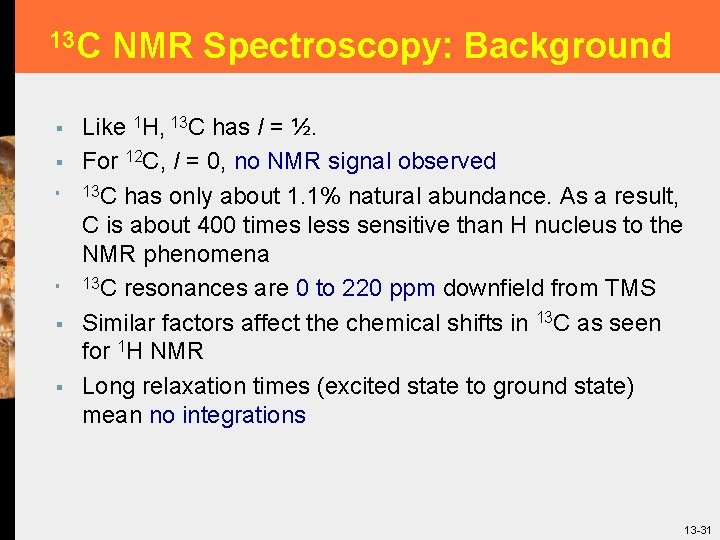 13 C § § § NMR Spectroscopy: Background Like 1 H, 13 C has