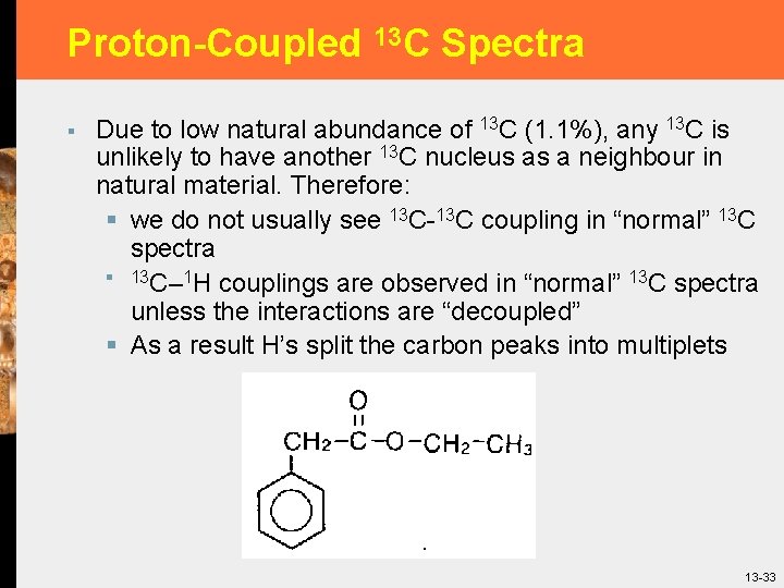 Proton-Coupled 13 C Spectra § Due to low natural abundance of 13 C (1.