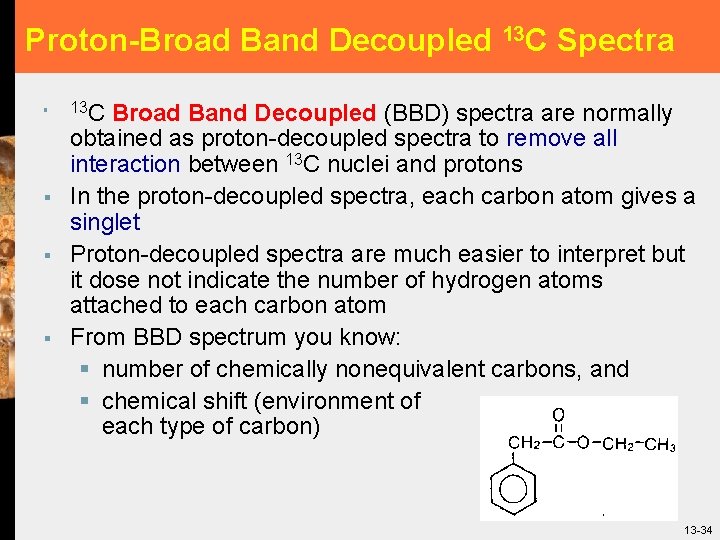Proton-Broad Band Decoupled 13 C Spectra § § 13 C Broad Band Decoupled (BBD)