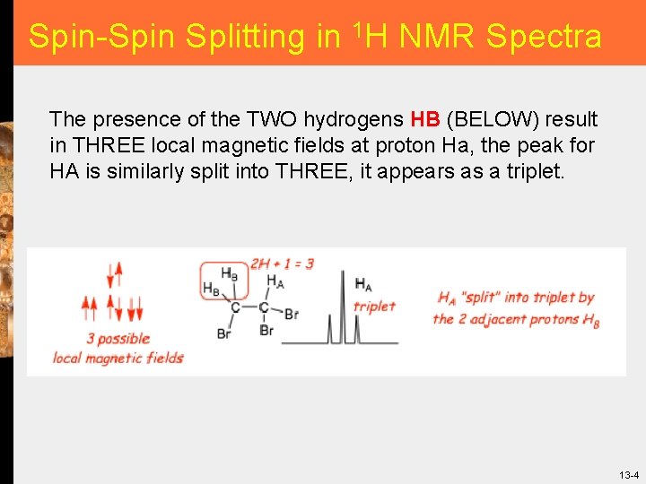 Spin-Spin Splitting in 1 H NMR Spectra The presence of the TWO hydrogens HB