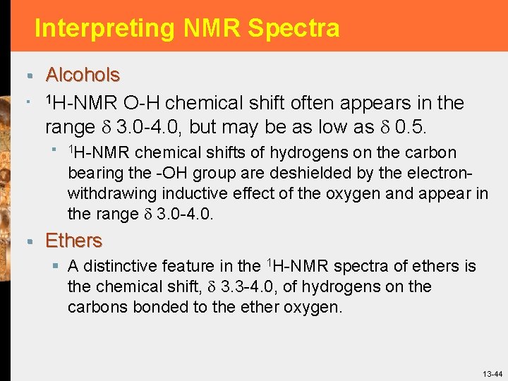 Interpreting NMR Spectra § § Alcohols 1 H-NMR O-H chemical shift often appears in