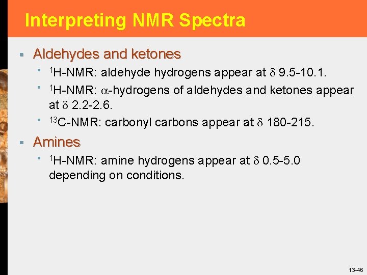 Interpreting NMR Spectra § Aldehydes and ketones § 1 H-NMR: aldehyde hydrogens appear at